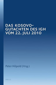 Das Kosovo-Gutachten des IGH vom 22. Juli 2010 by Peter Hilpold, 9789004204829