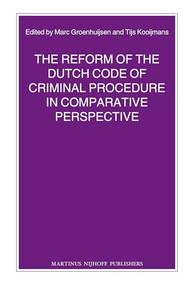 The Reform of the Dutch Code of Criminal Procedure in Comparative Perspective by M.S. Groenhuijsen, Tijs Kooijmans, 9789004204935