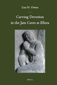 Carving Devotion in the Jain Caves at Ellora by Lisa Owen, 9789004206298