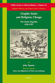 Graphic Satire and Religious Change (The Dutch Republic 1676-1707) by Joke Spaans, 9789004206694