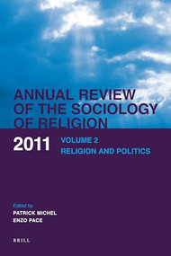 Annual Review of the Sociology of Religion. Volume 2 (2011) (Religion and Politics) by Patrick Michel, Enzo Pace, 9789004209282