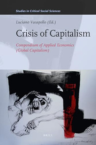 Crisis of Capitalism (Compendium of Applied Economics (Global Capitalism)) by Barbato Alessandra, Luciano Vasapollo, 9789004210325