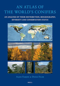 An Atlas of the World's Conifers (An Analysis of their Distribution, Biogeography, Diversity and Conservation Status) by Aljos Farjon, Denis Filer, 9789004211803