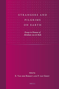 Strangers and Pilgrims on Earth (Essays in Honour of Abraham van de Beek) by Paul van Geest, Eduardus van der Borght, 9789004218840