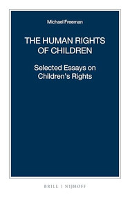 The Human Rights of Children (Selected Essays on Children's Rights) by Michael Freeman, 9789004219090