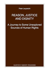 Reason, Justice and Dignity (A Journey to Some Unexplored Sources of Human Rights) by Peter Leuprecht, 9789004220430