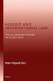 Kosovo and International Law (The ICJ Advisory Opinion of 22 July 2010) by Peter Hilpold, 9789004221277