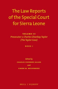 The Law Reports of the Special Court for Sierra Leone (Volume III: Prosecutor v. Charles Ghankay Taylor (The Taylor Case) (Set of 3)) by Charles Chernor Jalloh, Simon Meisenberg, 9789004221673