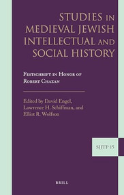 Studies in Medieval Jewish Intellectual and Social History (Festschrift in Honor of Robert Chazan) by David Engel, Lawrence H. Schiffman, Elliot R. Wolfson, 9789004222335