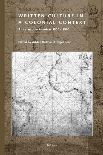 Written Culture in a Colonial Context (Africa and the Americas 1500 - 1900) by Adrien Delmas, Nigel Penn, 9789004223899
