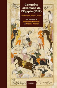 Conquête ottomane de l'Égypte (1517) (Arrière-plan, impact, échos) by Benjamin Lellouch, Nicolas Michel, 9789004225190