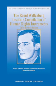 The Raoul Wallenberg Institute Compilation of Human Rights Instruments (Third Revised Edition) by Göran Melander, Gudmundur Alfredsson, Leif Holmström, 9789004226067