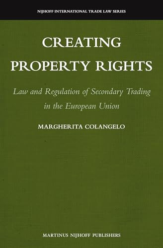 Creating Property Rights (Law and Regulation of Secondary Trading in the European Union) by Margherita Colangelo, 9789004227040