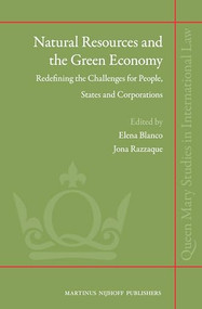 Natural Resources and the Green Economy (Redefining the Challenges for People, States and Corporations) by Elena Blanco, Jona Razzaque, 9789004227064