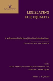 Legislating for Equality (A Multinational Collection of Non-Discrimination Norms. Volume IV: Asia and Oceania) by Talia Naamat, Dina Porat, Elena Pesina, Giovanni Matteo Quer, 9789004227552