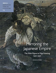 Mirroring the Japanese Empire (The Male Figure in Yōga Painting, 1930-1950) by Maki Kaneko, 9789004227675