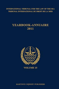 Yearbook International Tribunal for the Law of the Sea / Annuaire Tribunal international du droit de la mer, Volume 15 (2011) by International Tribunal for the Law, 9789004227866