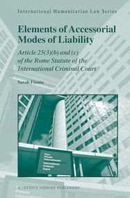 Elements of Accessorial Modes of Liability (Article 25 (3)(b) and (c) of the Rome Statute of the International Criminal Court) by Sarah Finnin, 9789004228078