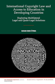 International Copyright Law and Access to Education in Developing Countries (Exploring Multilateral Legal and Quasi-Legal Solutions) by Susan Isiko Štrba, 9789004228993
