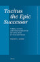Tacitus the Epic Successor (Virgil, Lucan, and the Narrative of Civil War in the Histories) by Timothy Joseph, 9789004229044