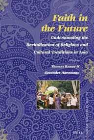 Faith in the Future (Understanding the Revitalization of Religions and Cultural Traditions in Asia) by Thomas Reuter, Alexander Horstmann, 9789004230378