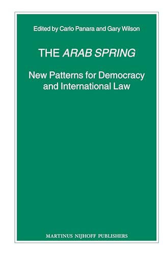 The Arab Spring (New Patterns for Democracy and International Law) by Carlo Panara, Gary Wilson, 9789004230415