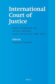 International Court of Justice, Digest of Judgments and Advisory Opinions, Canon and Case Law 1946 - 2012 (2 Vols.) by Guenther Dahlhoff, 9789004230620