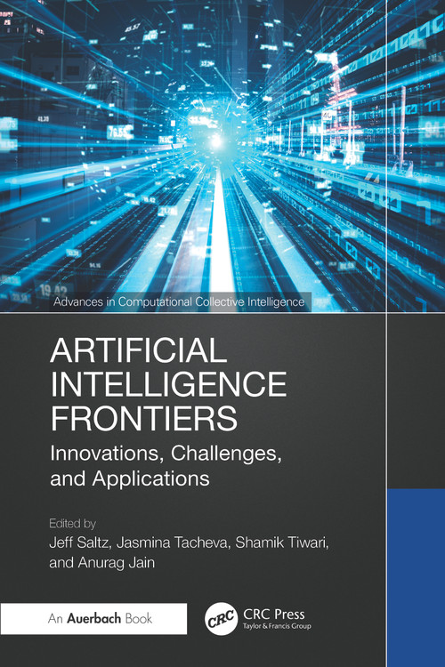 Artificial Intelligence Frontiers (Innovations, Challenges, and Applications) by Jeff Saltz, Jasmina Tacheva, Shamik Tiwari, Anurag Jain, 9781041115519