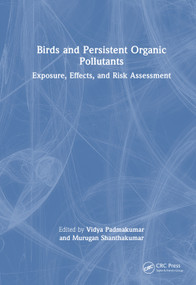 Birds and Persistent Organic Pollutants (Exposure, Effects, and Risk Assessment) by Vidya Padmakumar, Murugan Shanthakumar, 9781041281788