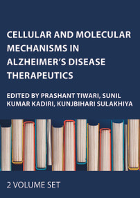 Cellular and Molecular Mechanisms in Alzheimer's Disease Therapeutics (2-volume set) by Prashant Tiwari, Sunil Kumar Kadiri, Kunjbihari Sulakhiya, 9781779641762