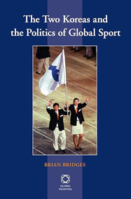 The Two Koreas and the Politics of Global Sport by Brian Bridges, 9789004233393