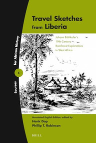 Travel Sketches from Liberia (Johann Büttikofer's 19th Century Rainforest Explorations in West Africa. Annotated English Edition) by Phillip Robinson, Henk Dop, Johann Büttikofer, 9789004233478