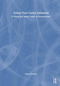 Colour Your Cortex Advanced (A Visual and Audio Guide to Neuroscience) by Emma Randles, 9781041291381