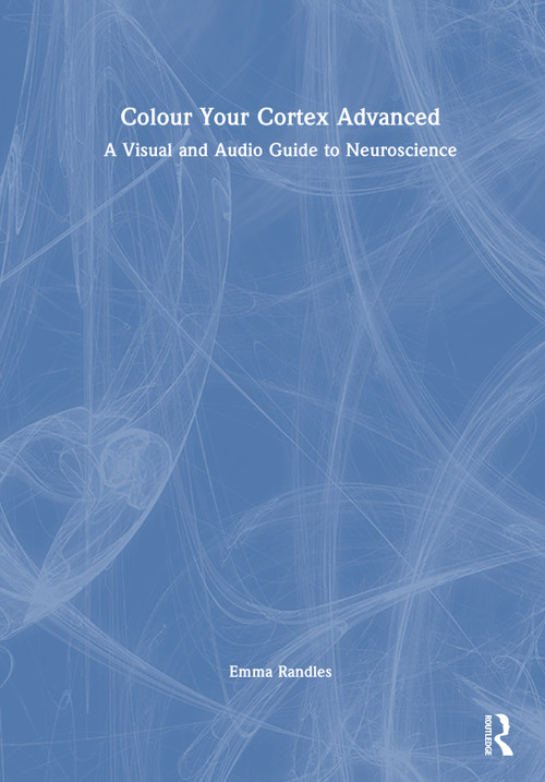 Colour Your Cortex Advanced (A Visual and Audio Guide to Neuroscience) by Emma Randles, 9781041291381