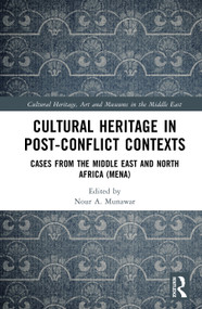 Cultural Heritage in Post-Conflict Contexts (Cases from the Middle East and North Africa (MENA)) by Nour A. Munawar, 9781032774480