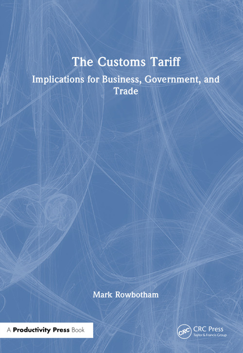 The Customs Tariff (Implications for Business, Government, and Trade) by Mark Rowbotham, 9781041354710