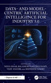 Data and Model-Centric Artificial Intelligence for Industry 5.0 by Neha Issar, Balamurugan Balusamy, Vijay Anand, Seifedine Kadry, 9781032833323