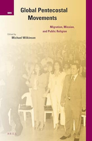Global Pentecostal Movements (Migration, Mission, and Public Religion) by Michael Wilkinson, 9789004235465
