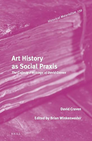 Art History as Social Praxis (The Collected Writings of David Craven) by Brian Winkenweder, David Craven, 9789004235854