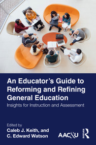 An Educator's Guide to Reforming and Refining General Education (Insights for Instruction and Assessment) by Caleb J. Keith, C. Edward Watson, Kate Drezek McConnell, 9781032876207