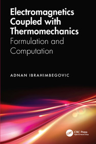 Electromagnetics Coupled with Thermomechanics (Formulation and Computation) by Adnan Ibrahimbegovic, 9781032326962