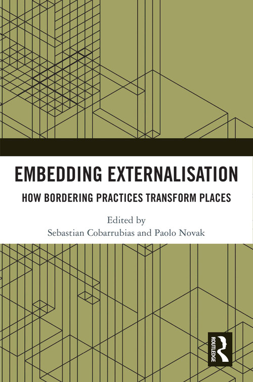 Embedding Externalisation (How Bordering Practices Transform Places) by Sebastian Cobarrubias, Paolo Novak, 9781041281597