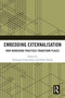 Embedding Externalisation (How Bordering Practices Transform Places) by Sebastian Cobarrubias, Paolo Novak, 9781041281597