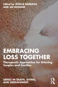 Embracing Loss Together (Therapeutic Approaches for Grieving Couples and Families) by Jessica Barboza, An Hooghe, 9781041338291