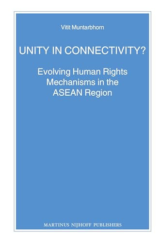 Unity in Connectivity? (Evolving Human Rights Mechanisms in the ASEAN Region) by Vitit Muntarbhorn, 9789004236530