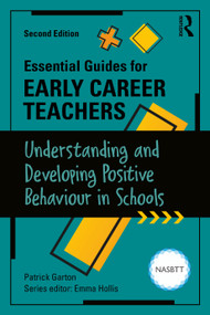 Essential Guides for Early Career Teachers (Understanding and Developing Positive Behaviour in Schools) by Patrick Garton, 9781041212072