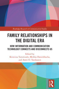 Family Relationships in the Digital Era (How Information and Communication Technology Connects and Disconnects Us) by Kristiina Tammisalo, Mirkka Danielsbacka, Antti O. Tanskanen, 9781041100997