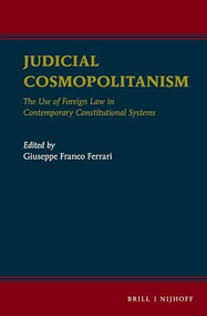 Judicial Cosmopolitanism (The Use of Foreign Law in Contemporary Constitutional Systems) by Giuseppe Franco Ferrari, 9789004243118