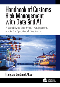 Handbook of Customs Risk Management with Data and AI (Practical Methods, Python Applications, and AI for Operational Readiness) by François Bertrand Akoa, 9781041455851