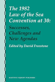 The 1982 Law of the Sea Convention at 30 (Successes, Challenges and New Agendas) by David Freestone, 9789004245037